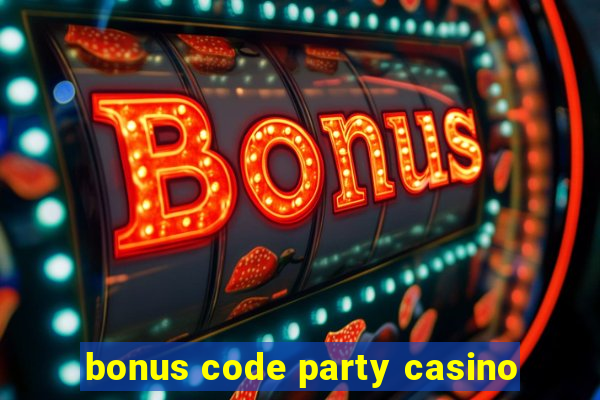 bonus code party casino