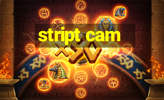 stript cam