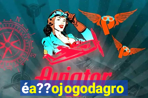 éa??ojogodagrow