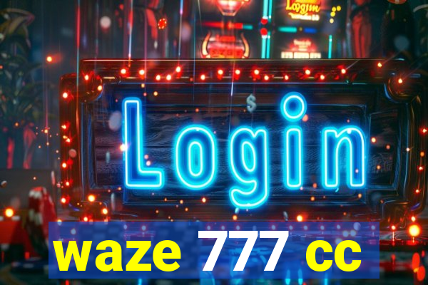 waze 777 cc