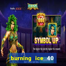 burning ice 40 slot online