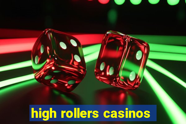 high rollers casinos