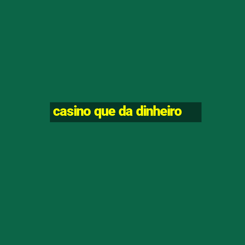 casino que da dinheiro