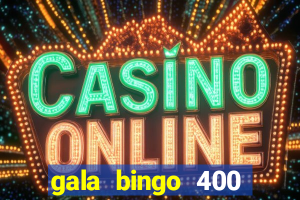 gala bingo 400 welcome bonus