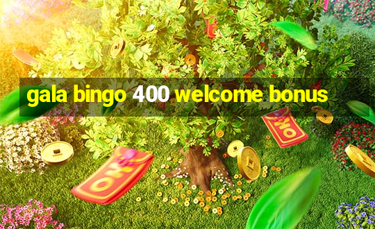 gala bingo 400 welcome bonus