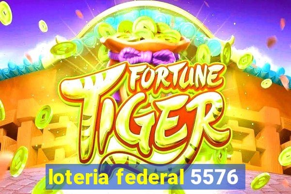 loteria federal 5576