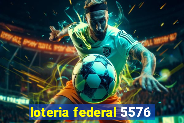 loteria federal 5576