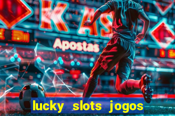 lucky slots jogos de cassino