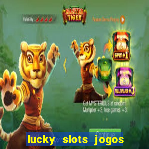 lucky slots jogos de cassino