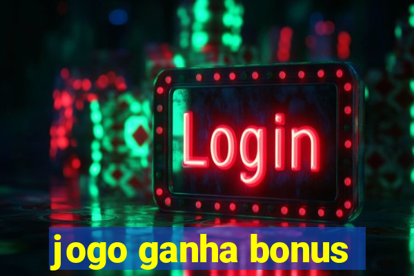 jogo ganha bonus