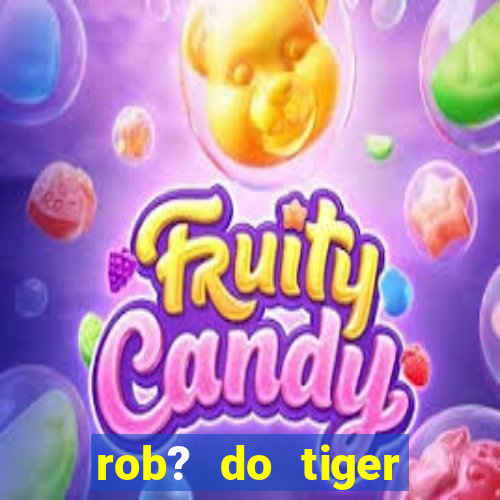 rob? do tiger fortune grátis