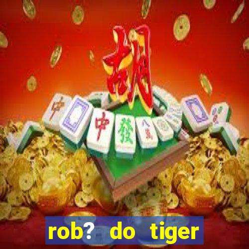 rob? do tiger fortune grátis