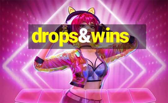 drops&wins