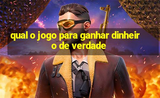 qual o jogo para ganhar dinheiro de verdade