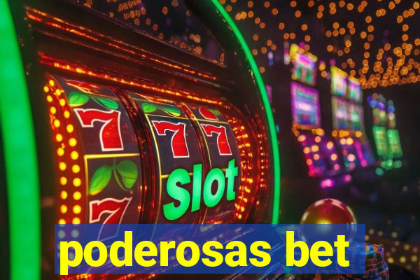 poderosas bet