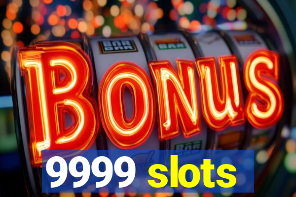 9999 slots