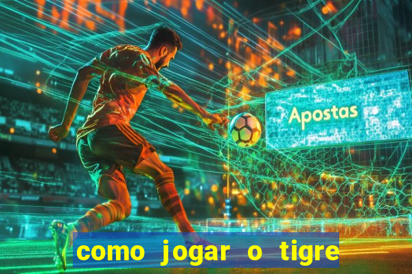 como jogar o tigre da fortuna