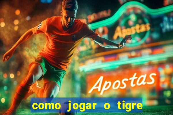 como jogar o tigre da fortuna