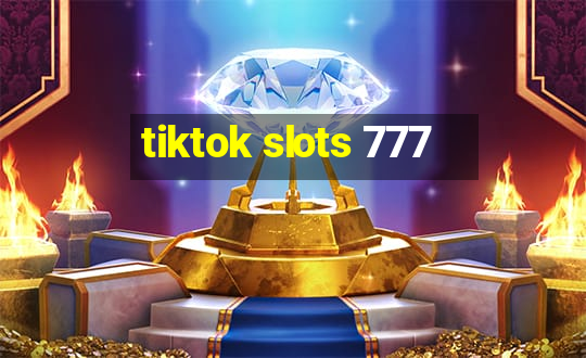 tiktok slots 777