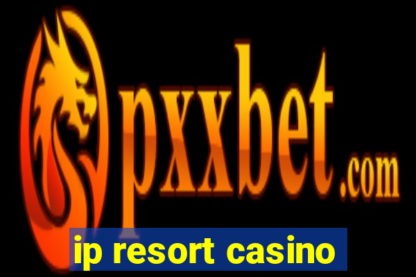 ip resort casino