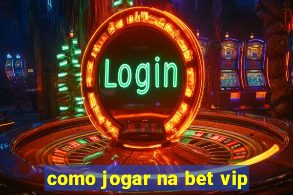 como jogar na bet vip