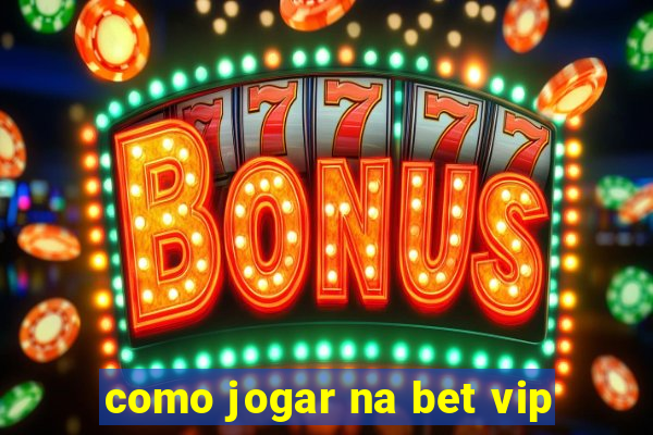 como jogar na bet vip