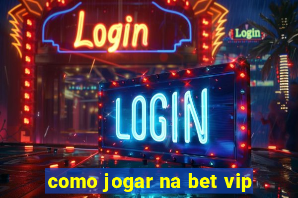 como jogar na bet vip