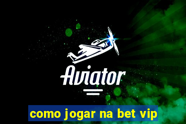 como jogar na bet vip