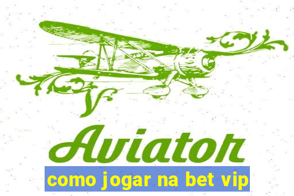 como jogar na bet vip