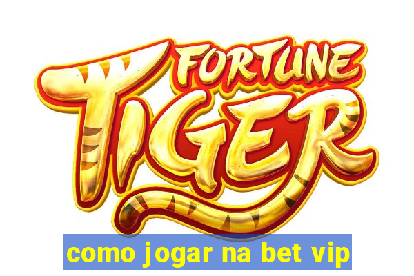 como jogar na bet vip