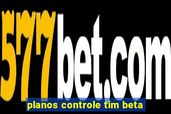 planos controle tim beta