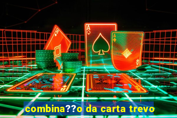 combina??o da carta trevo