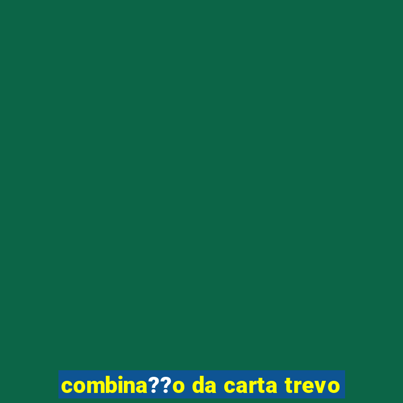 combina??o da carta trevo