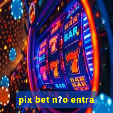 pix bet n?o entra