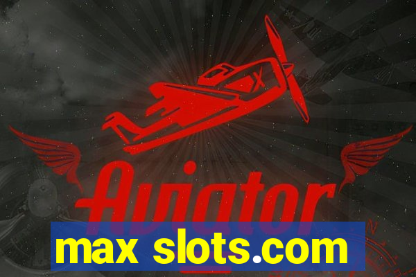 max slots.com