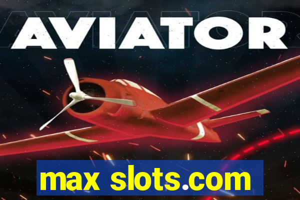 max slots.com