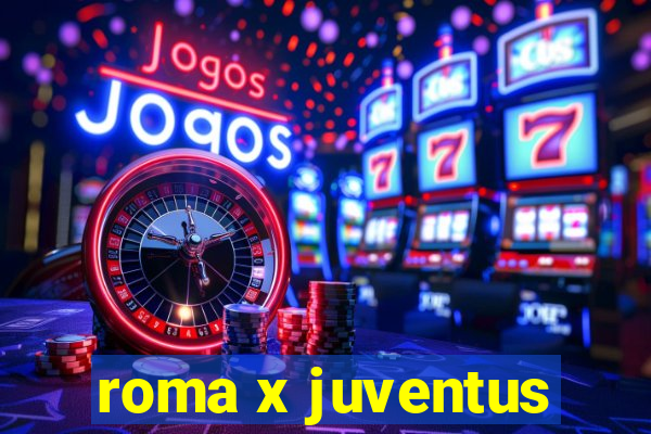 roma x juventus