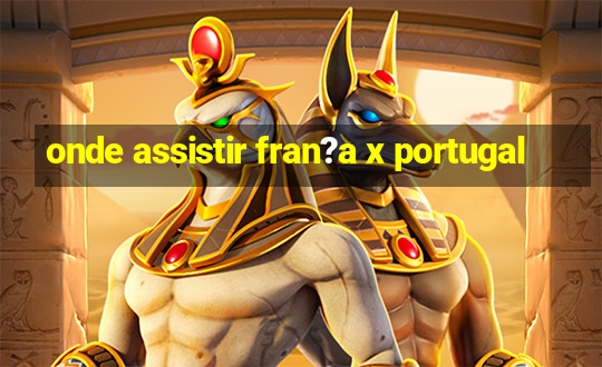 onde assistir fran?a x portugal