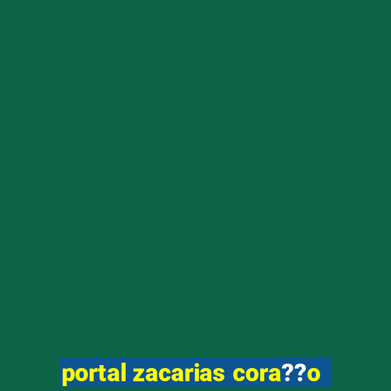 portal zacarias cora??o