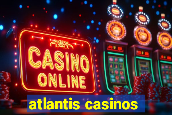 atlantis casinos