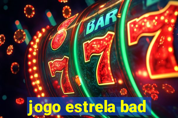 jogo estrela bad