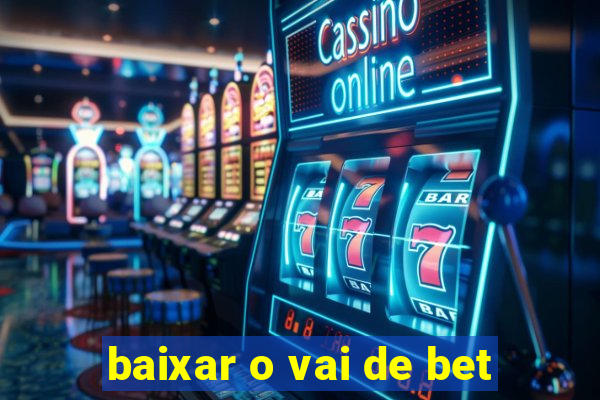 baixar o vai de bet