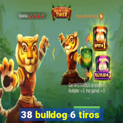 38 bulldog 6 tiros