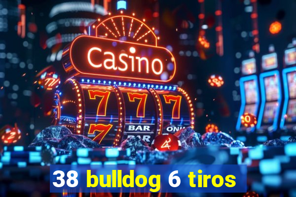 38 bulldog 6 tiros