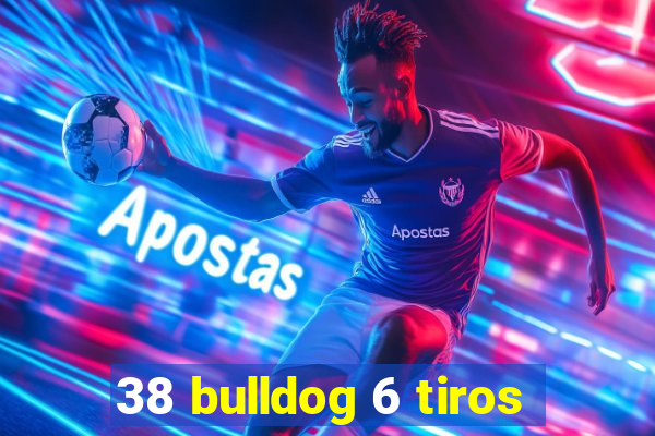 38 bulldog 6 tiros