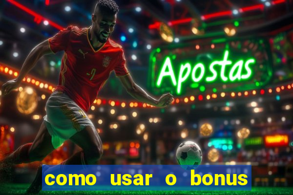 como usar o bonus da vai de bet