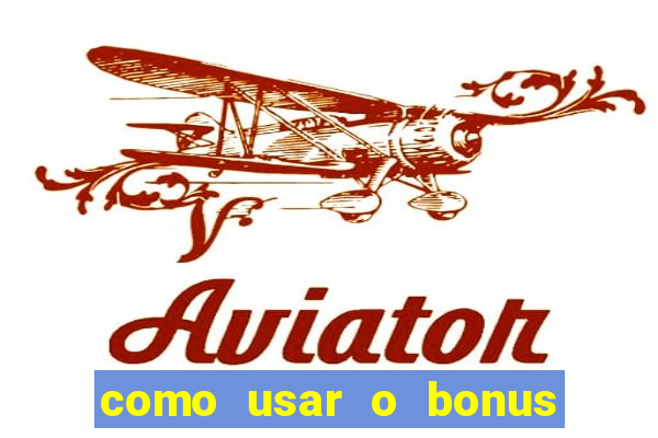 como usar o bonus da vai de bet