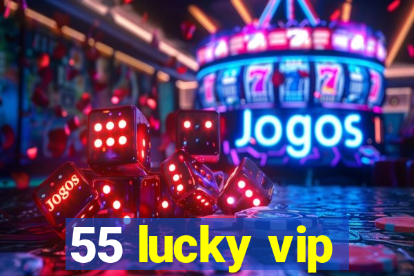 55 lucky vip