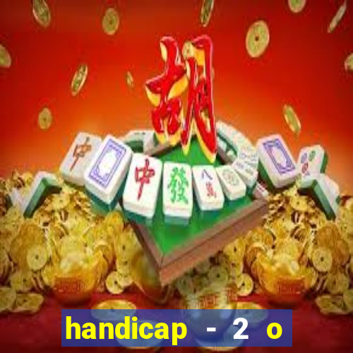 handicap - 2 o que significa