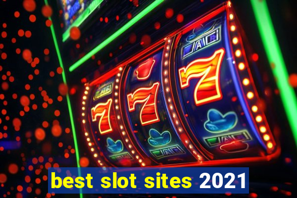 best slot sites 2021